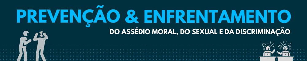 Fundo azul marinho com título Prevenção e Enfrentamento do assédio moral, do sexual e da discriminação