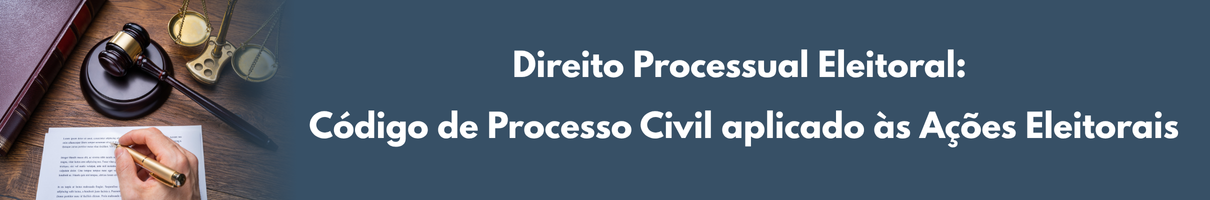Direito Processual Eleitoral: Código de Processo Civil aplicado às Ações Eleitorais